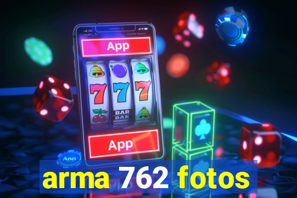 arma 762 fotos